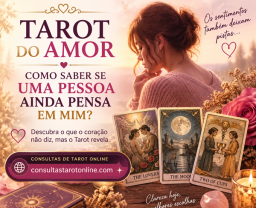 Tarot do Amor: Como Saber se uma Pessoa Ainda Pensa em Mim?